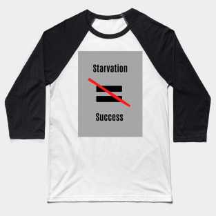 Starvation isn't Success Baseball T-Shirt